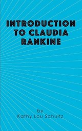 Introduction to Claudia Rankine - Kathy Lou Schultz - 9781941423080