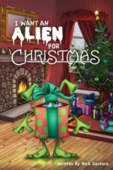 I Want an Alien for Chrsitmas - Nick Santora - 9781941536278