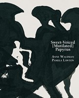 Sweet-Voiced [Mutilated] Papyrus - Anne Waldman - 9781941550496