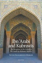 Ibn 'Arabi and Kubrawis: The Reception of the School of Ibn 'Arabi by Kubrawi Mystics... - MESBAHI,  Seyyed Shahabeddin - 9781941610077