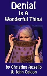 Denial Is A Wonderful Thing - John Caldon ; Christina Augello - 9781941704165