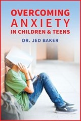 Overcoming Anxiety in Children & Teens - BAKER,  Jed - 9781941765142