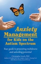 Anxiety Management for Kids on the Autism Spectrum - Christopher Lynch - 9781941765982