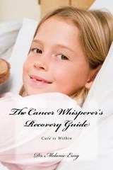 The Cancer Whisperer's Guide - Melanie Erceg - 9781941768013