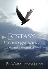 Ecstasy Beyond Knowing - Pir Vilayat Inayat Khan - 9781941810019