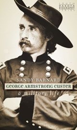 George Armstrong Custer - Sandy Barnard - 9781941813232