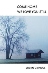 Come Home, We Love You Still - Justin Grimbol - 9781941918173