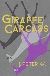 Giraffe Carcass - W,  J. Peter - 9781941918340