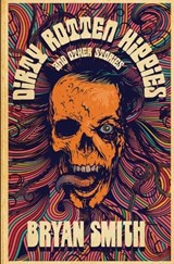 Dirty Rotten Hippies and Other Stories - Bryan Smith - 9781941918487