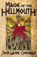 Mage of the Hellmouth - John Wayne Comunale - 9781941918852