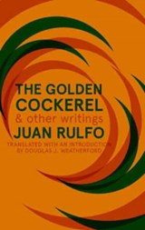 The Golden Cockerel & Other Writings - Juan Rulfo - 9781941920589