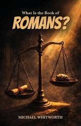 What Is the Book of Romans? - Michael Whitworth - 9781941972519
