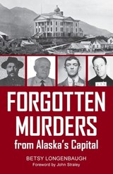 Forgotten Murders from Alaska's Capital - Betsy Logenbaugh - 9781942078883