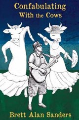 Confabulating With the Cows - Brett Alan Sanders - 9781942166320