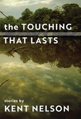The Touching That Lasts: Stories - NELSON,  Kent - 9781942280583