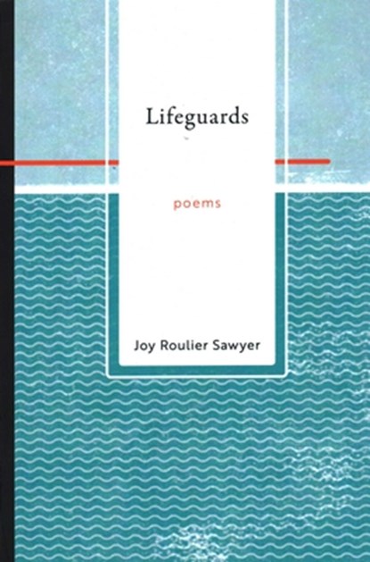 Lifeguards, Joy Roulier Sawyer - Paperback - 9781942280620