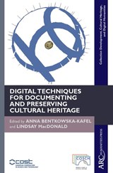 Digital Techniques for Documenting and Preserving Cultural Heritage - BENTKOWSKA-KAFEL,  Anna (Independent (f. Department of Digital Humanities, King's College London), Independent, PhD 1998, Nottingham Trent University) ; MacDonald, Lindsay (Faculty of Engineering, University College London) - 9781942401346