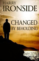 Changed by Beholding - IRONSIDE,  Harry A. - 9781942423287