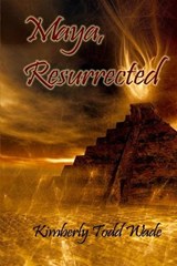 Maya, Resurrected - Kimberly Todd Wade - 9781942450214