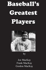 Baseball's Greatest Players - Frank MacKay ; Gordon MacKay ; Joe MacKay - 9781942500186