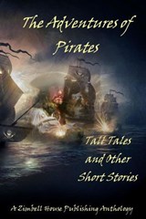 The Adventures of Pirates - Zimbell House Publishing ; E. W. Farnsworth ; Ben Fine ; Lucy Ann Fiorini ; Eugene L. Morgulis ; Cynthia Morrison ; Sergio Palumbo ; Thomas Sheehan ; DJ Tyrer ; Matthew Wilson - 9781942818496