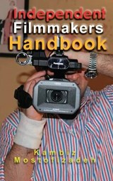 Independent Filmmakers Handbook - MOSTOFIZADEH,  Kambiz - 9781942825395