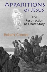 Apparitions of Jesus: The Resurrection as Ghost Story - Robert Conner - 9781942897163