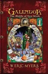 Galendor The Middle of Next Week (Book Three of the Galendor Trilogy) - W Eric Myers - 9781942922476