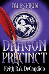 Tales from Dragon Precinct - Keith R a DeCandido - 9781942990901