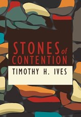 Stones of Contention - Timothy Ives - 9781943003532