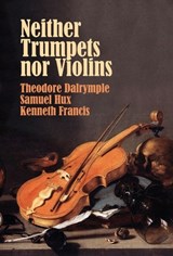 Neither Trumpets Nor Violins - Theodore Dalrymple ; Samuel Hux ; Kenneth Francis - 9781943003563