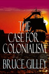 The Case for Colonialism - Bruce Gilley - 9781943003907