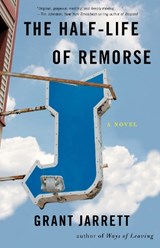 The Half-Life of Remorse - Grant Jarrett - 9781943006144
