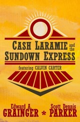 Cash Laramie and the Sundown Express - Scott Dennis Parker ; Edward a Grainger - 9781943035328