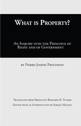 What Is Property? - Pierre-Joseph Proudhon - 9781943115235