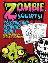 Zombie Squirts - Alicia C Mattern - 9781943201099