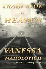 Train Ride to Heaven - Vanesa Maholovich - 9781943267026