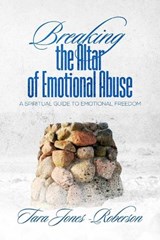 Breaking The Altar of Emotional Abuse - Tara Jones-Roberson - 9781943342297