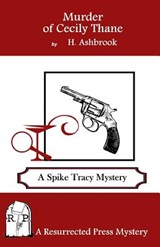 Murder of Cecily Thane: A Spike Tracy Mystery - H. Ashbrook - 9781943403165