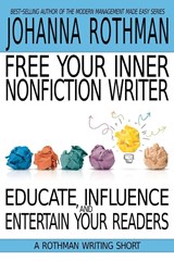 Free Your Inner Nonfiction Writer - Johanna Rothman - 9781943487257
