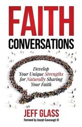 Faith Conversations: Develop Your Unique Strengths for Naturally Sharing Your Faith - GLASS,  Jeff - 9781943526703