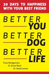 Better You, Better Dog, Better Life - Tricia Montgomery ; Ernie Ward ; David Levine - 9781943661176