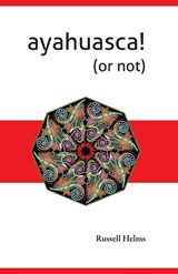 Ayahuasca! (or not) - HELMS,  Russell - 9781943661305