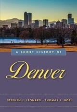 A Short History of Denver - Stephen J. Leonard ; Thomas J. Noel - 9781943859191