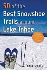 50 of the Best Snowshoe Trails around Lake Tahoe - Mike White - 9781943859795
