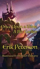 Once Upon a Time, a Bit Earlier - PETERSON,  Erik - 9781943933938