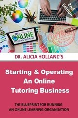 Starting and Operating an Online Tutoring Business: The Blueprint for Running an Online Learning Organization - HOLLAND,  Alicia - 9781944346577