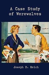A Case Study of Werewolves - Joseph D Reich - 9781944388874