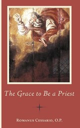 The Grace to Be a Priest - Romanus Cessario - 9781944418601