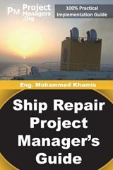 Ship Repair Project Manager's Guide: Marine Traffic and Shipyards Maintenance - Mohamed Khamis - 9781944500023